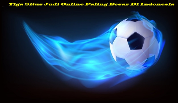 Tiga Situs Judi Online Paling Besar Di Indonesia